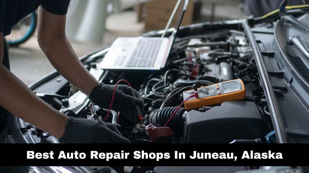 Best Auto Repair Shops In Juneau, Alaska.
