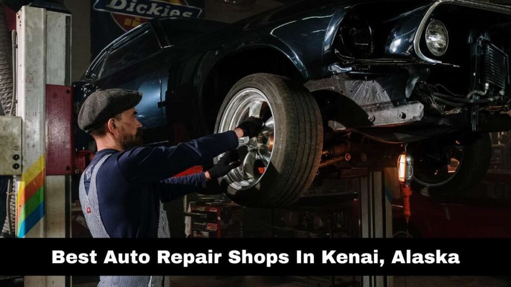 Best Auto Repair Shops In Kenai, Alaska.