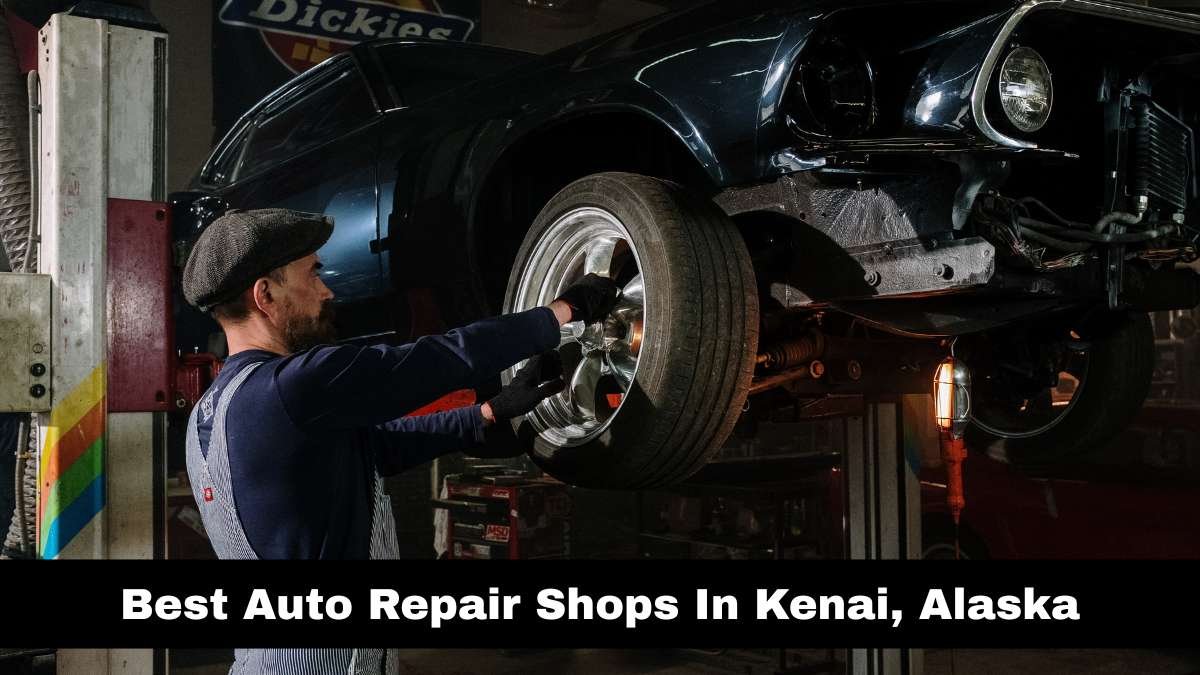 Best Auto Repair Shops In Kenai, Alaska.