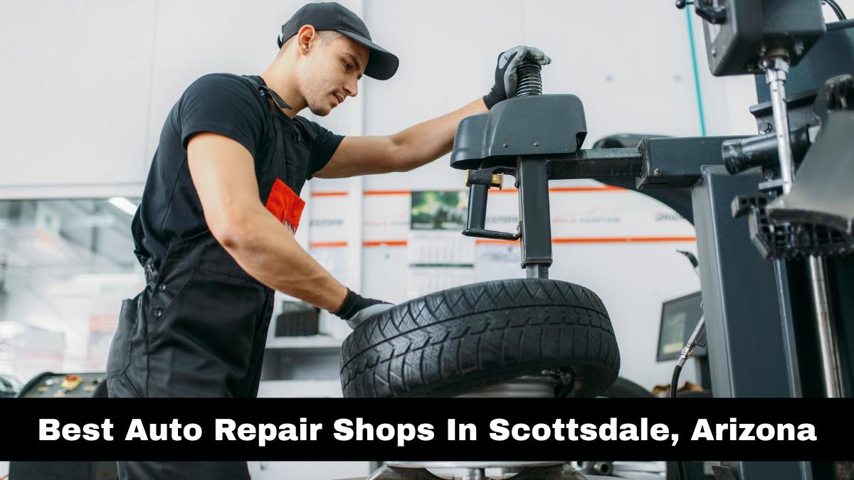 Best Auto Repair Shops In Scottsdale, Arizona.