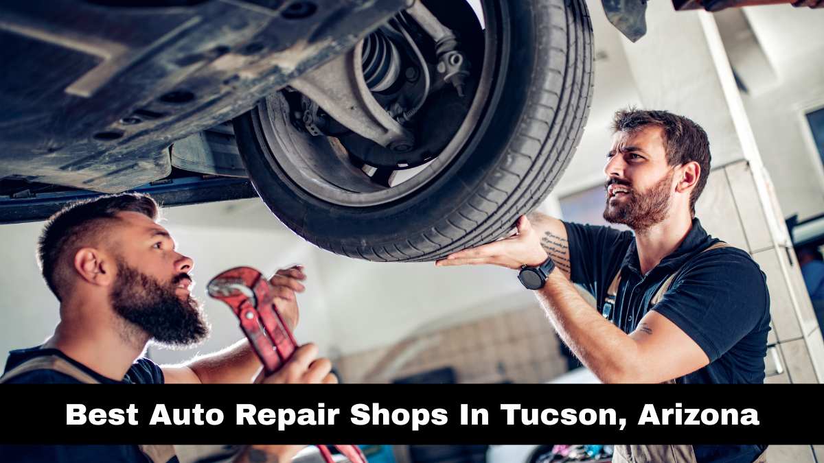 Best Auto Repair Shops In Tucson, Arizona.