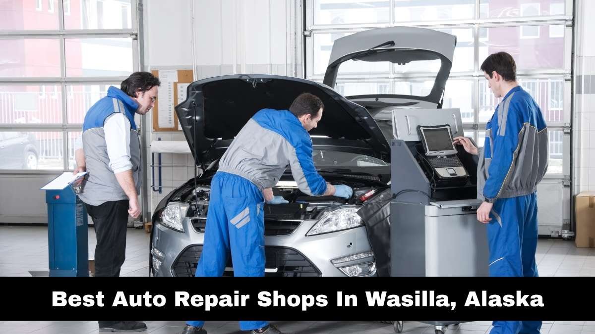 Best Auto Repair Shops In Wasilla, Alaska.