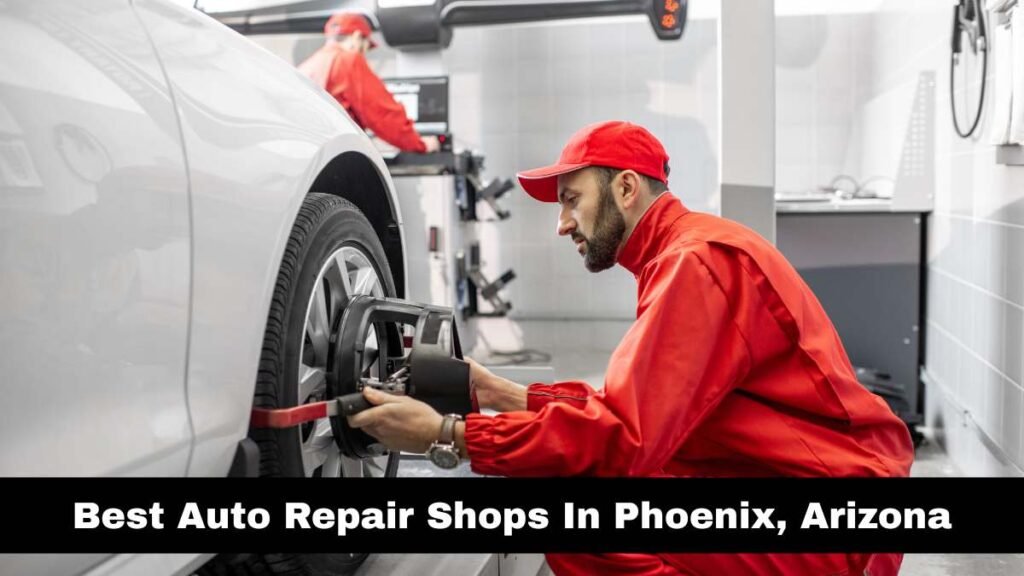 Best Auto Repair Shops In Phoenix, Arizona