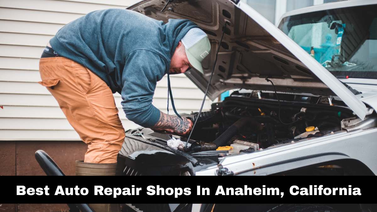 Best Auto Repair Shops In Anaheim, California.