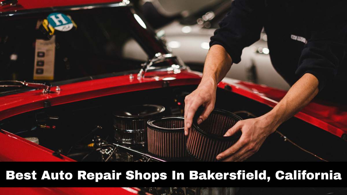 Best Auto Repair Shops In Bakersfield, California.