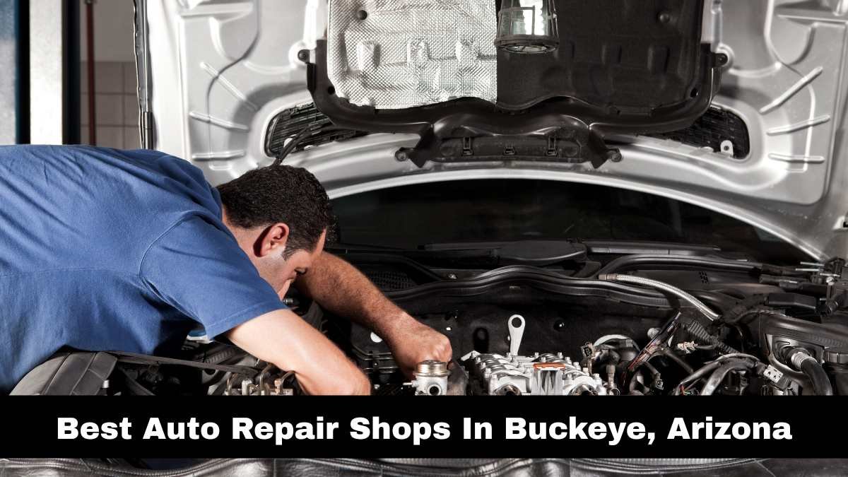Best Auto Repair Shops In Buckeye, Arizona.