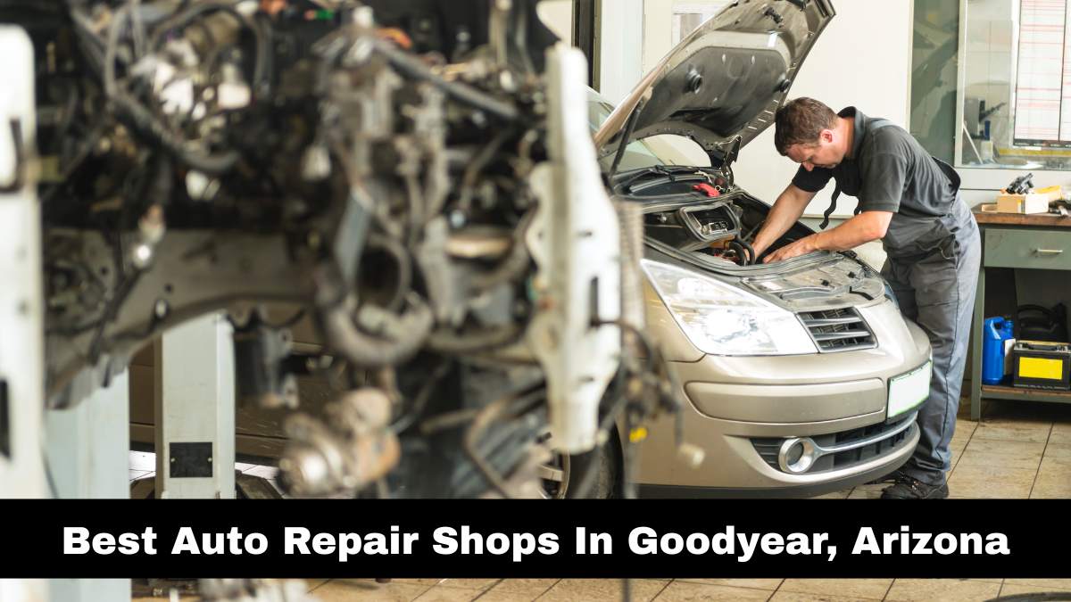 Best Auto Repair Shops In Goodyear, Arizona.
