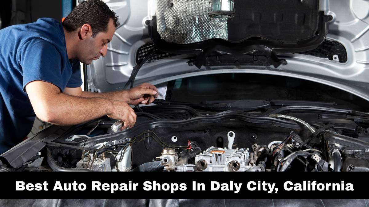 Best Auto Repair Shops In Daly City, California.