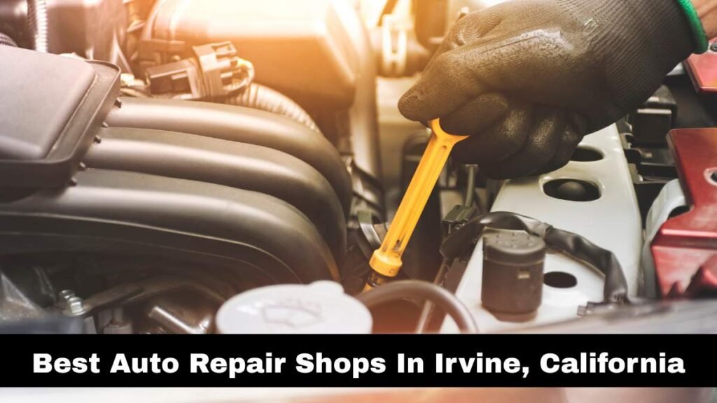 Best Auto Repair Shops In Irvine, California.