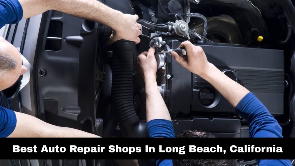 Best Auto Repair Shops In Long Beach, California.