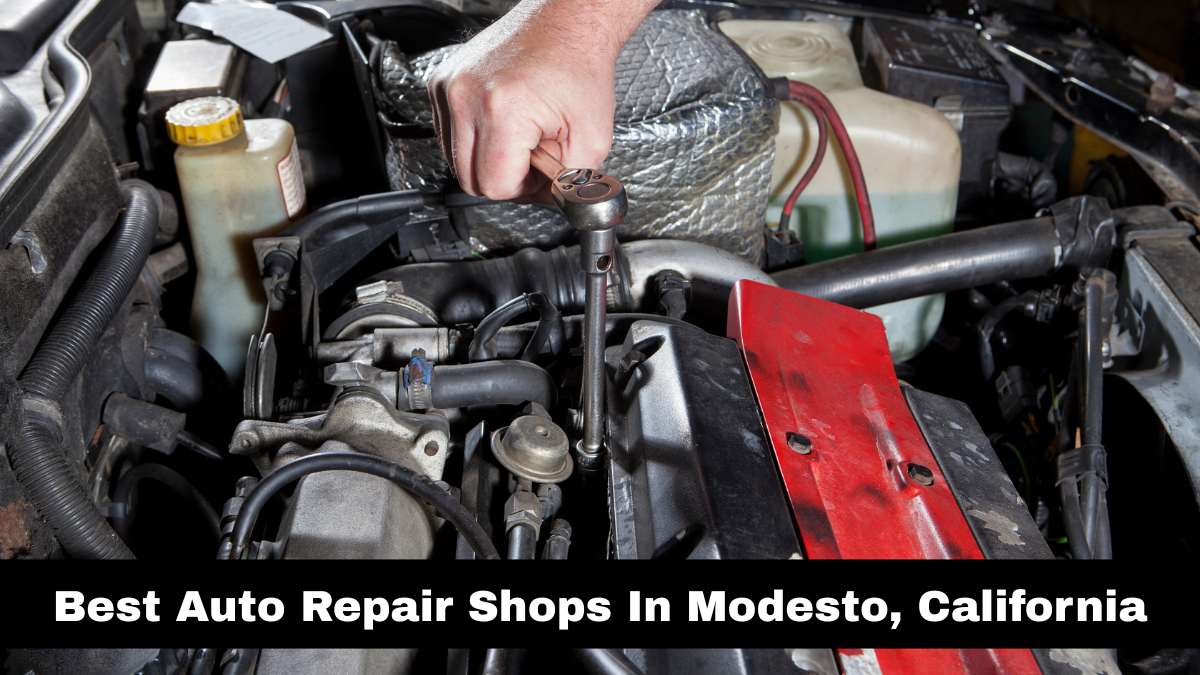 Best Auto Repair Shops In Modesto, California.