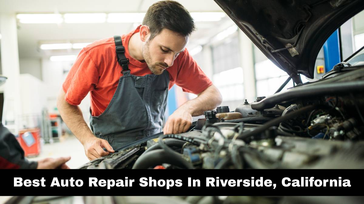Best Auto Repair Shops In Riverside, California.