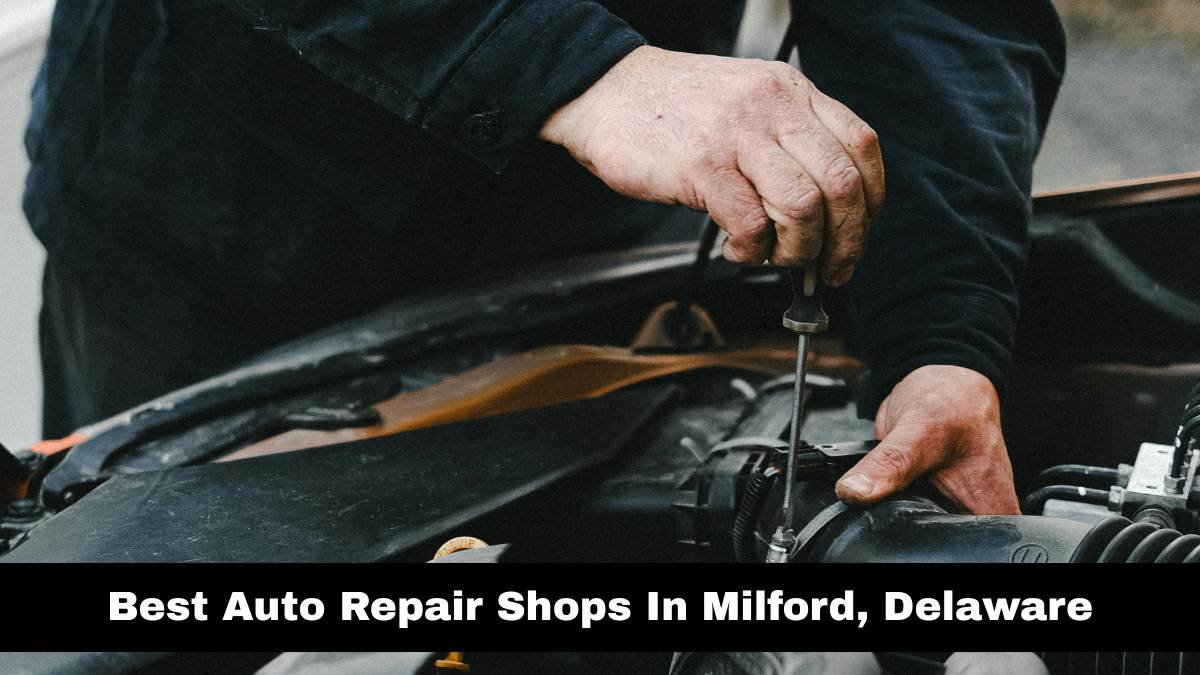 Best Auto Repair Shops In Milford, Delaware.