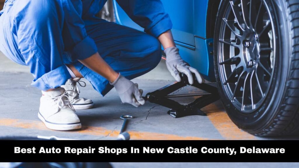 Best Auto Repair Shops In New Castle County, Delaware.