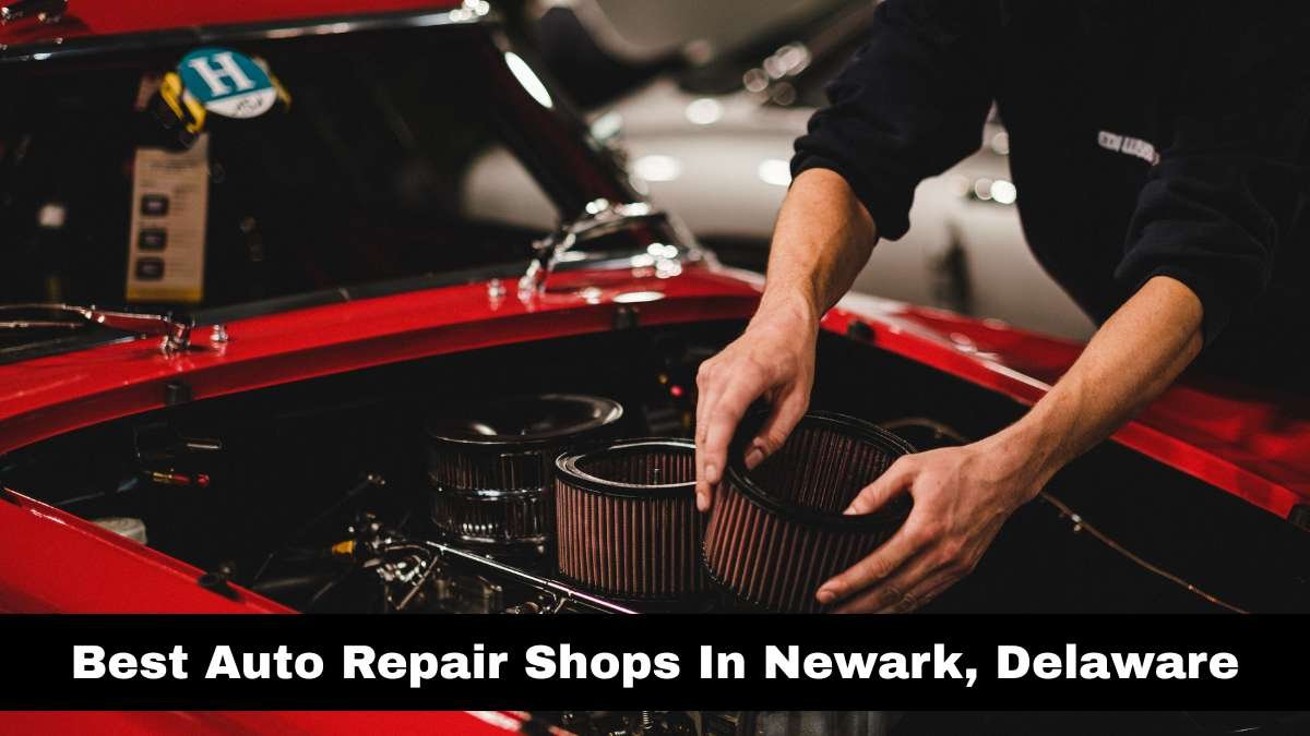 Best Auto Repair Shops In Newark, Delaware.