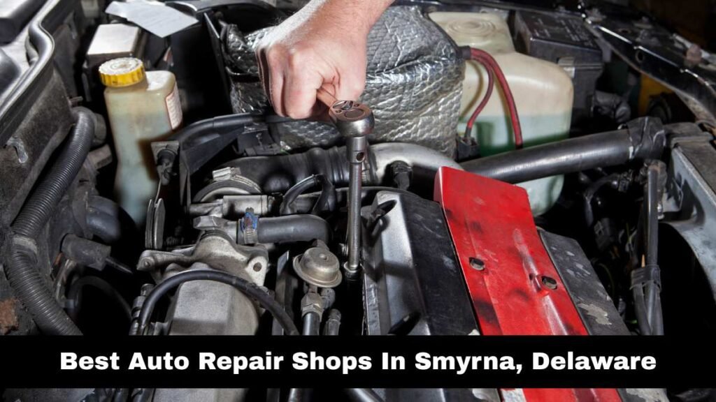 Best Auto Repair Shops In Smyrna, Delaware.
