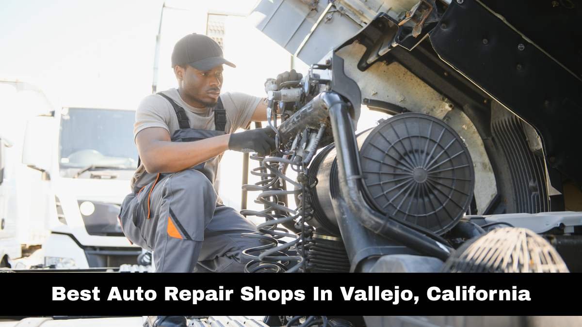 Best Auto Repair Shops In Vallejo, California.