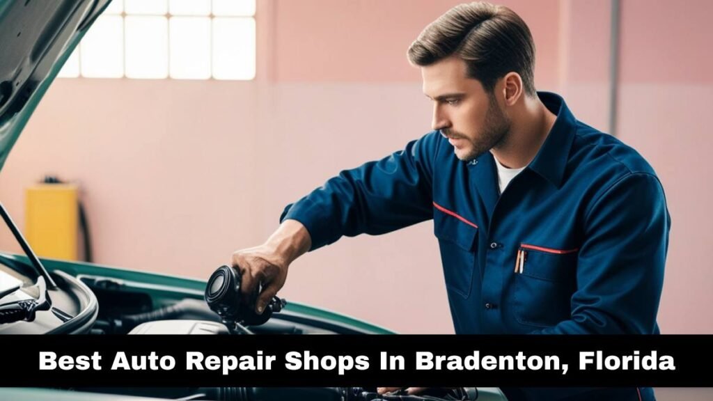 Best Auto Repair Shops In Bradenton, Florida.