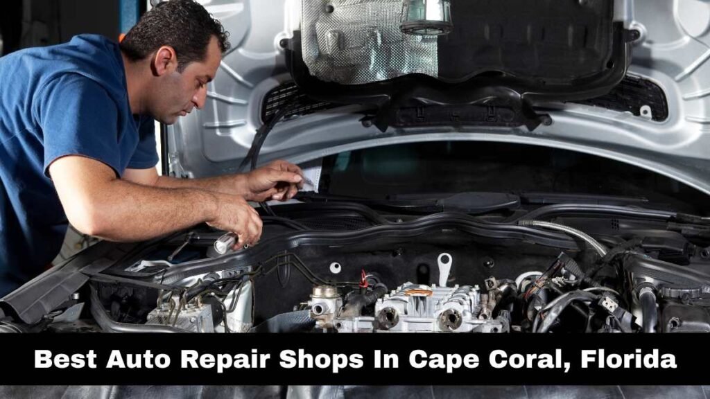 Best Auto Repair Shops In Cape Coral, Florida.