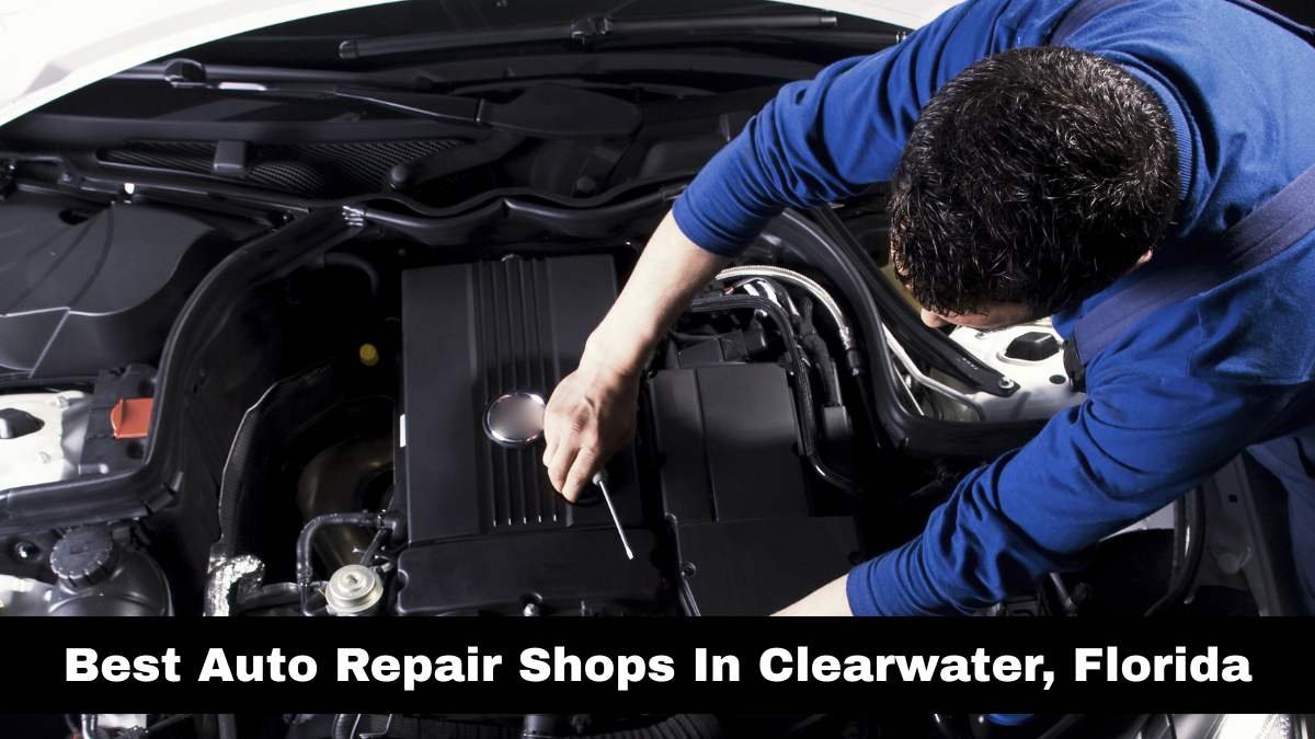 Best Auto Repair Shops In Clearwater, Florida.