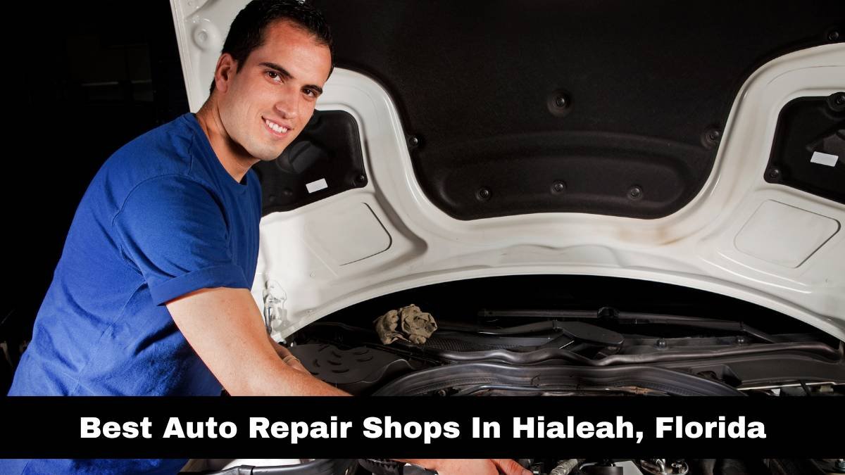 Best Auto Repair Shops In Hialeah, Florida.