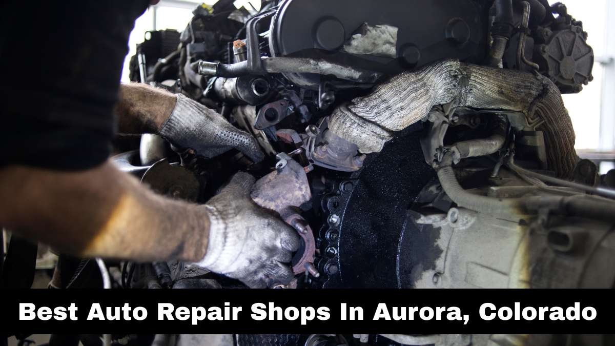Best Auto Repair Shops In Aurora, Colorado.