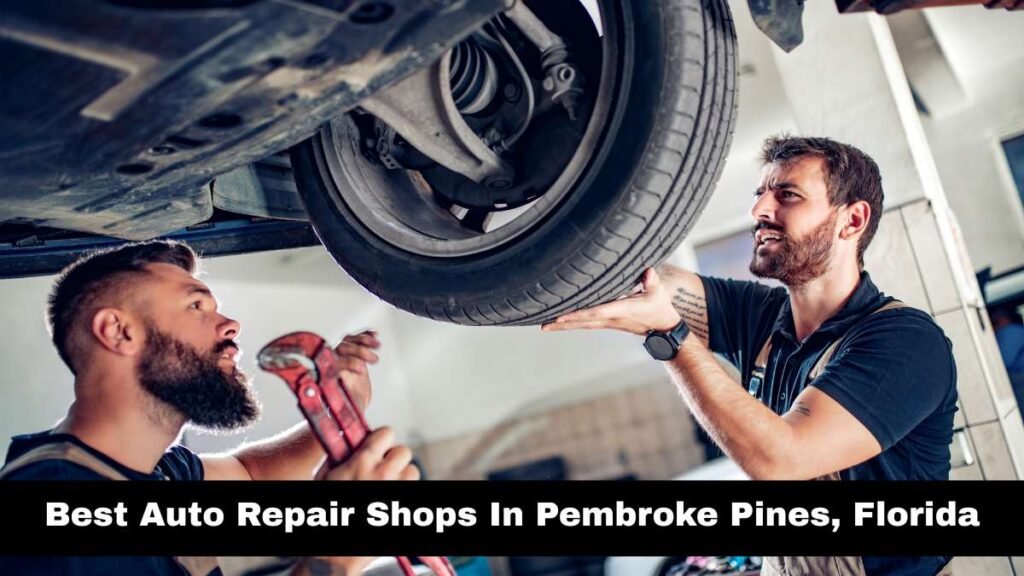 Best Auto Repair Shops In Pembroke Pines, Florida.