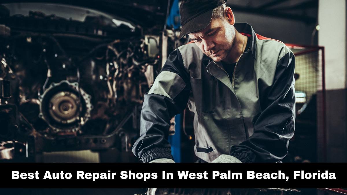 Best Auto Repair Shops In West Palm Beach, Florida.