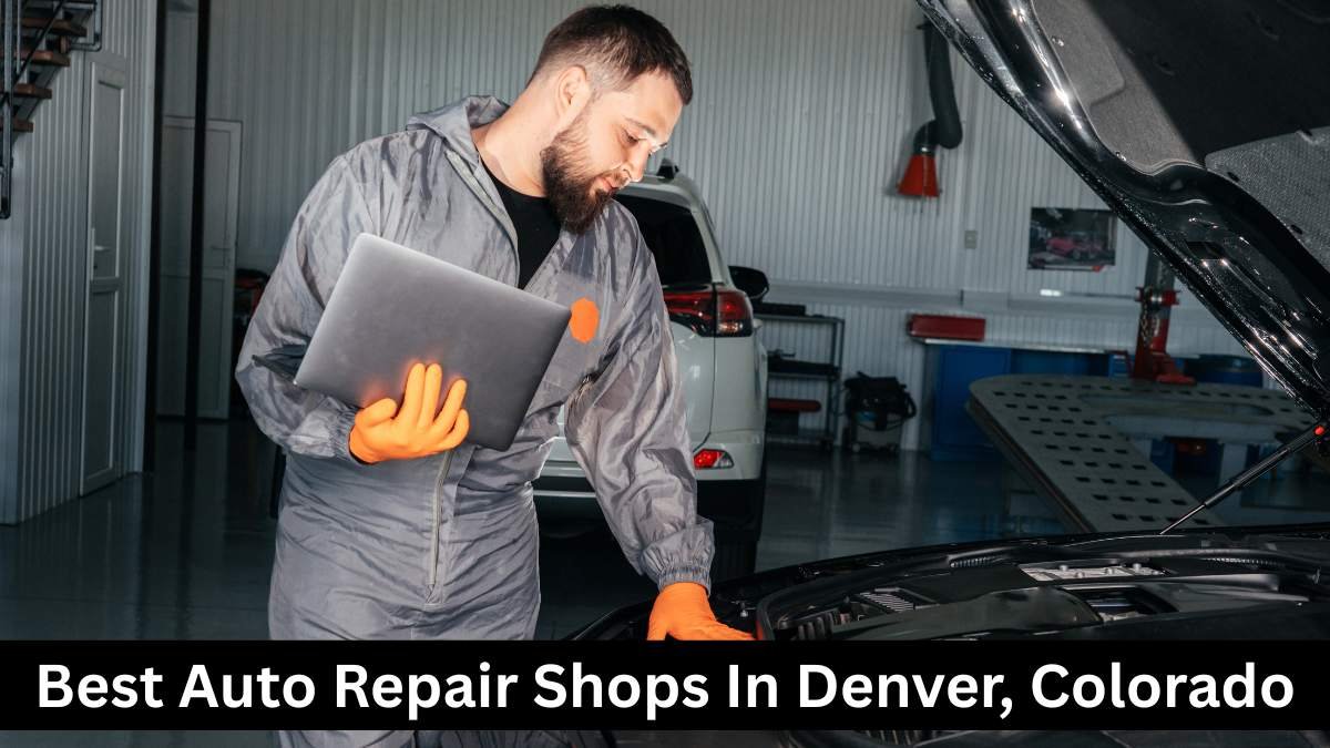 Best Auto Repair Shops In Denver, Colorado.