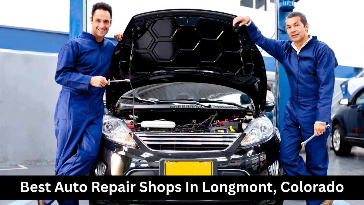 Best Auto Repair Shops In Longmont, Colorado.