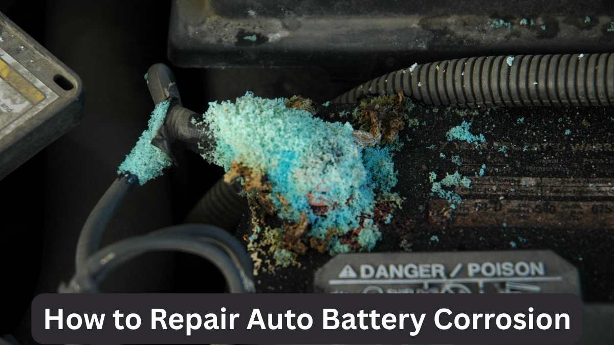 How to Repair Auto Battery Corrosion